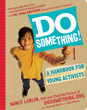 Do Something!: A Handbook for Young Activists by Nancy Lublin, Vanessa Mártir, Julia Steers