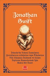 İrlanda'da Yoksul İnsanların Çocuklarının Ailelerine veya Ülkelerine Yük Olmasını Önlemek ve Onları by Jonathan Swift