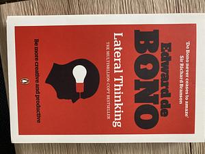 Lateral Thinking: A Textbook of Creativity by Edward de Bono