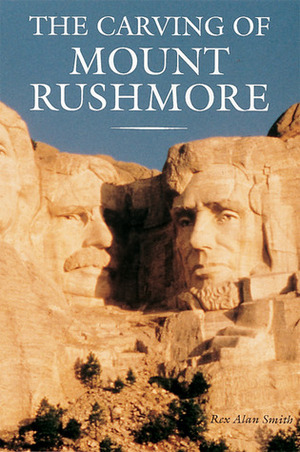 The Carving of Mount Rushmore by Rex Alan Smith