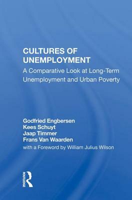 Cultures of Unemployment: A Comparative Look at Long-Term Unemployment and Urban Poverty by Godfried Engbersen