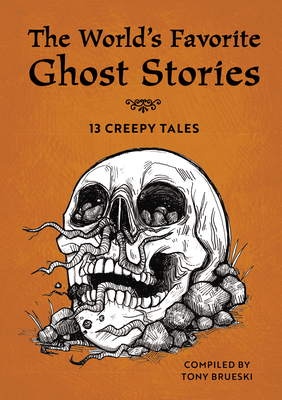 The World's Favorite Ghost Stories: 13 Creepy Tales from Around the Globe by Tony Brueski