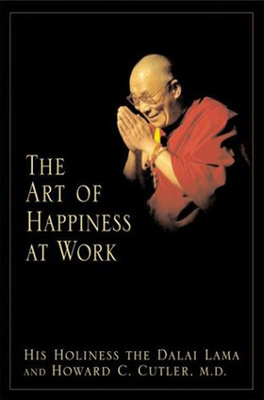 The Art of Happiness at Work by Dalai Lama, Howard C. Cutler