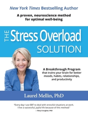 The Stress Overload Solution: A Proven, Neuroscience Method for Optimal Well-being by Laurel Mellin