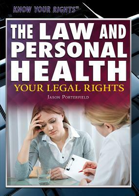 The Law and Personal Health: Your Legal Rights by Jason Porterfield