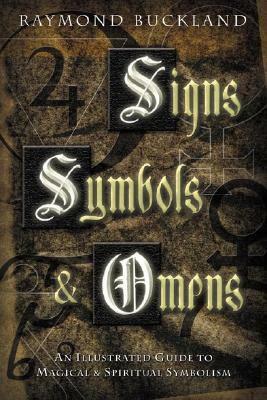 Signs, Symbols & Omens: An Illustrated Guide to Magical & Spiritual Symbolism by Cy Ahlquist, Raymond Buckland