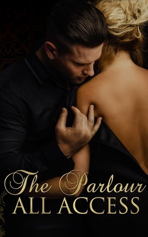 The Parlour: All Access by Ava Danielle, Carissa Laryea, Jillian Elizabeth, Angie Brocker, Jezebelle James, Lindsey Taylor, Cheri Marie, Alexis R. Craig, Jaime Russell, Chasity Gaines, Barb Shuler, Robin Laine, Kelsey Jensen