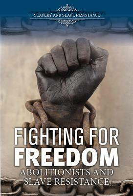 Fighting for Freedom: Abolitionists and Slave Resistance by Judith Edwards
