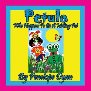 Petula --- Who Happens To Be A Melting Pot by Penelope Dyan