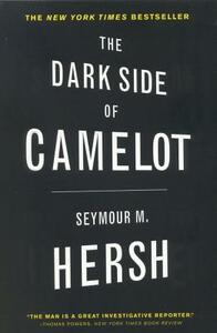 The Dark Side of Camelot by Seymour M. Hersh