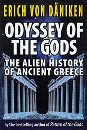 Odyssey of the Gods: The Alien History of Ancient Greece by Erich von Däniken