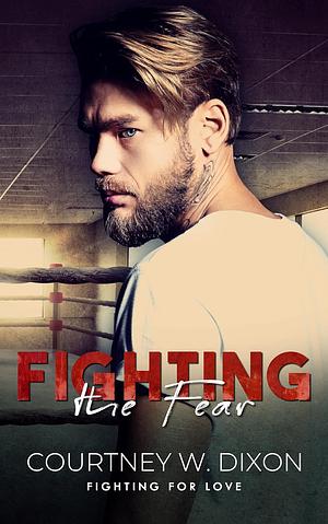 Fighting For Fear by Courtney W. Dixon