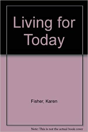 Living For Today by Karen Fisher