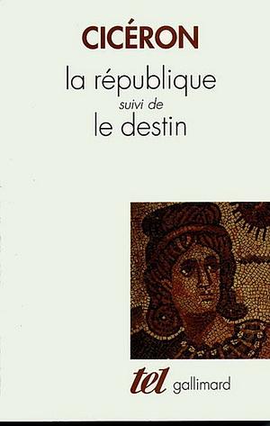 La République, suivi de Le Destin by Cicéron, Marcus Tullius Cicero
