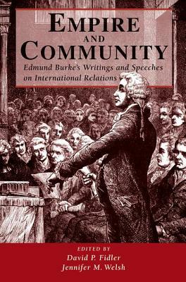 Empire and Community: Edmund Burke's Writings and Speeches on International Relations by David P. Fidler, Jennifer M. Welsh