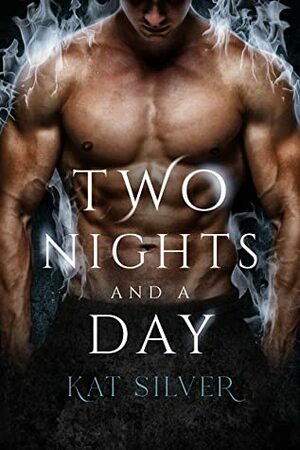 Two Nights and a Day  by Kat Silver