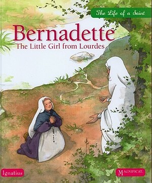 Bernadette: The Little Girl from Lourdes by Sophie Maraval-Hutin