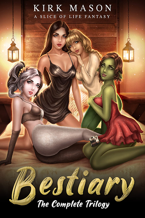 Bestiary - The Complete Trilogy : A Slice of Life Adventure by Kirk Mason, Kirk Mason