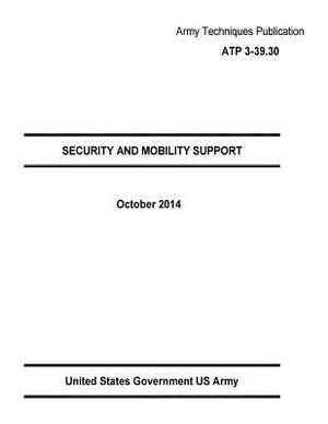 Army Techniques Publication ATP 3-39.30 SECURITY AND MOBILITY SUPPORT October 2014 by United States Government Us Army