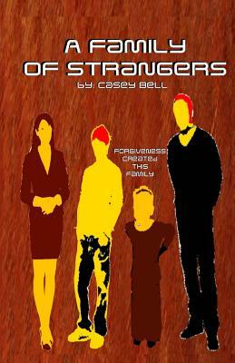 A Family of Strangers by Casey Samuel Bell