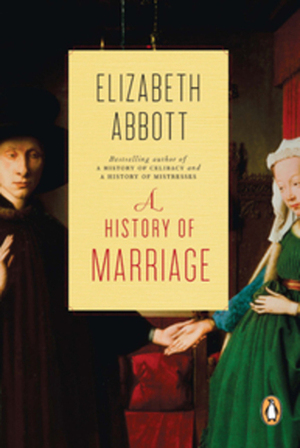 A History Of Marriage by Elizabeth Abbott