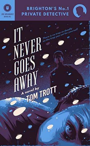 It Never Goes Away (Brighton's No.1 Private Detective, #3) by Tom Trott