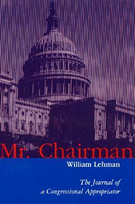Mr. Chairman: The Journal of a Congressional Appropriator by William Lehman