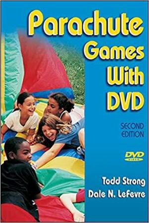 Parachute Games With DVD - 2nd Edition by Dale N. Lefevre, Todd Strong