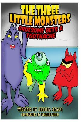 Three Little Monsters in Gruesome Gets A Toothache by Jessica Snape