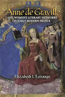 Anne de Graville and Women's Literary Networks in Early Modern France by Elizabeth L'Estrange