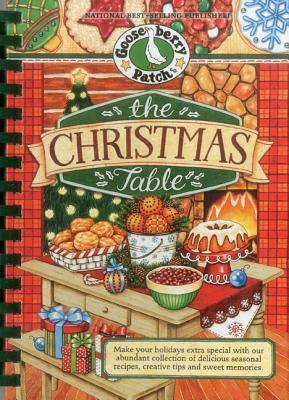 The Christmas Table: Make Your Holidays Extra Special with Our Abundant Collection of Delicious Seasonal Recipes, Creative Tips and Sweet Memories by Gooseberry Patch