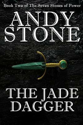 The Jade Dagger - Book Two of the Seven Stones of Power by Andy Stone