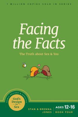 Facing the Facts: The Truth about Sex and You by Brenna Jones, Stan Jones