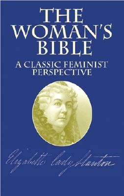 The Woman's Bible: A Classic Feminist Perspective by Elizabeth Cady Stanton