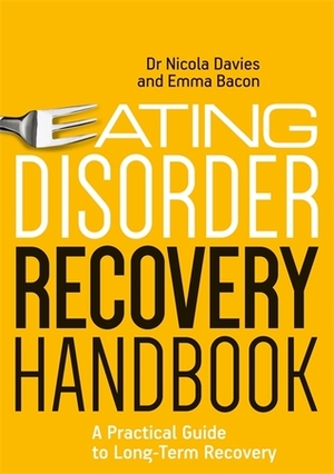 Eating Disorder Recovery Handbook: A Practical Guide to Long-Term Recovery by Nicola Davies, Emma Bacon