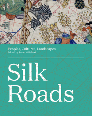 Silk Roads: Peoples, Cultures, Landscapes by 