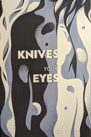 Knives in Your Eyes by R. Tafoya
