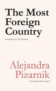 The Most Foreign Country by Alejandra Pizarnik