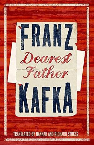 Dearest Father: New Translation (Alma Classics): Franz Kafka by Richard Stokes, Franz Kafka
