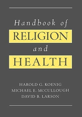 Handbook of Religion & Health by Harold G. Koenig, David B. Larson, Michael E. McCullough