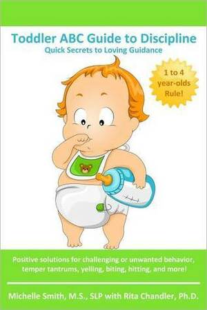 Toddler ABC Guide to Discipline: Quick Secrets to Loving Guidance by Michelle Smith, Rita Chandler