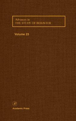 Advances in the Study of Behavior, Volume 23 by 