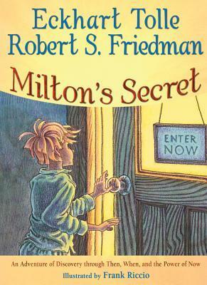 Milton's Secret: An Adventure of Discovery through Then, When, and the Power of Now by Frank Riccio, Eckhart Tolle, Robert S. Friedman