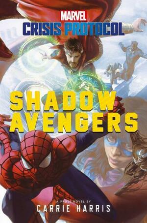 Shadow Avengers: A Marvel: Crisis Protocol Novel by Carrie Harris
