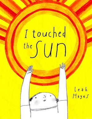 I Touched the Sun by Leah Hayes