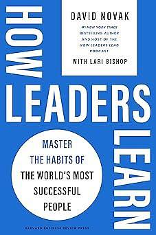 How Leaders Learn: Master the Habits of the World's Most Successful People by David C. Novak, David C. Novak