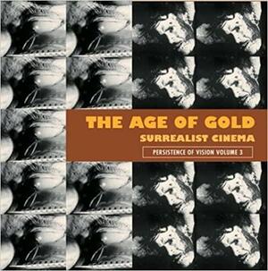 The Age of Gold: Surrealist Cinema by Robert Short, Stephen Barber