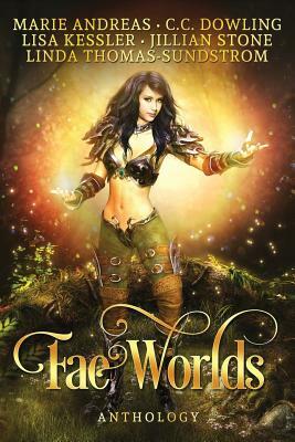 Fae Worlds by Jillian Stone, Marie Andreas, Lisa Kessler