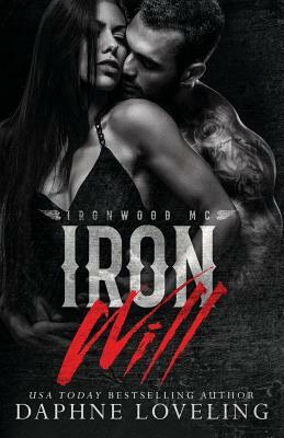 Iron Will: Lords of Carnage: Ironwood MC by Daphne Loveling