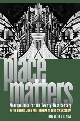 Place Matters: Metropolitics for the Twenty-First Century by Todd Swanstrom, Peter Dreier, John Mollenkopf